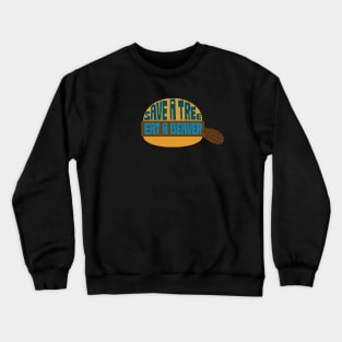 Save A Tree - Eat A Beaver Crewneck Sweatshirt